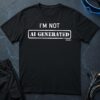 I'm Not AI Generated T-Shirt