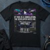 If This Is A Simulation, The Developer Hates Me T-Shirt