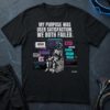 My Purpose Was User Satisfaction, We Both Failed T-Shirt