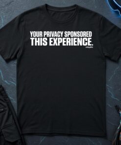You Privacy Sponsored This Experience T-Shirt