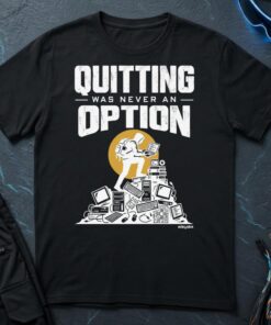 Quitting Was Never An OptionT-Shirt